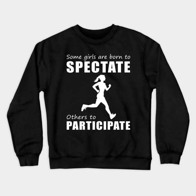 Embrace Your Spectator Side - Funny 'Some Girls Are Born to Spectate' Running Tee & Hoodie! Crewneck Sweatshirt by MKGift